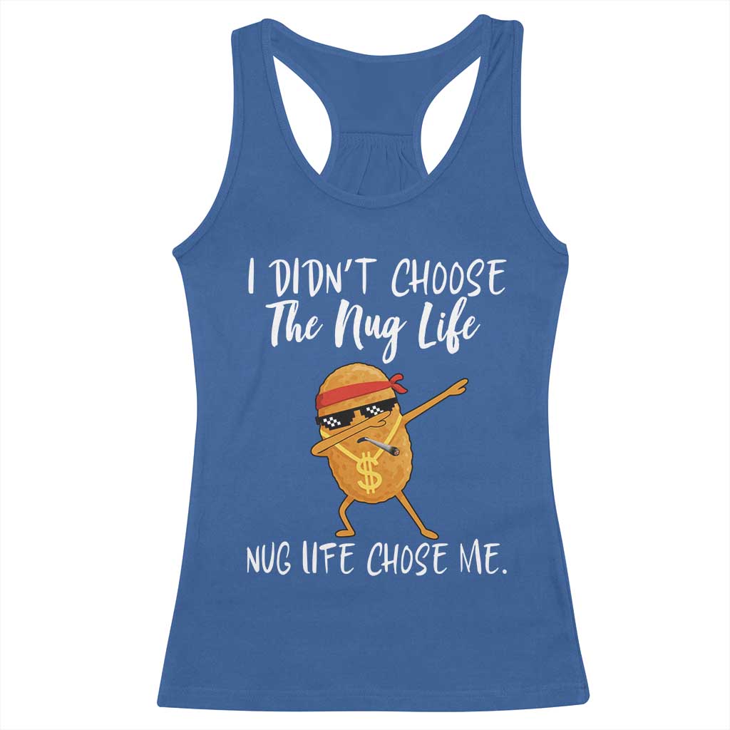 Funny Chicken Nug Life Racerback Tank Top The Nug Life Chose Me - Wonder Print Shop