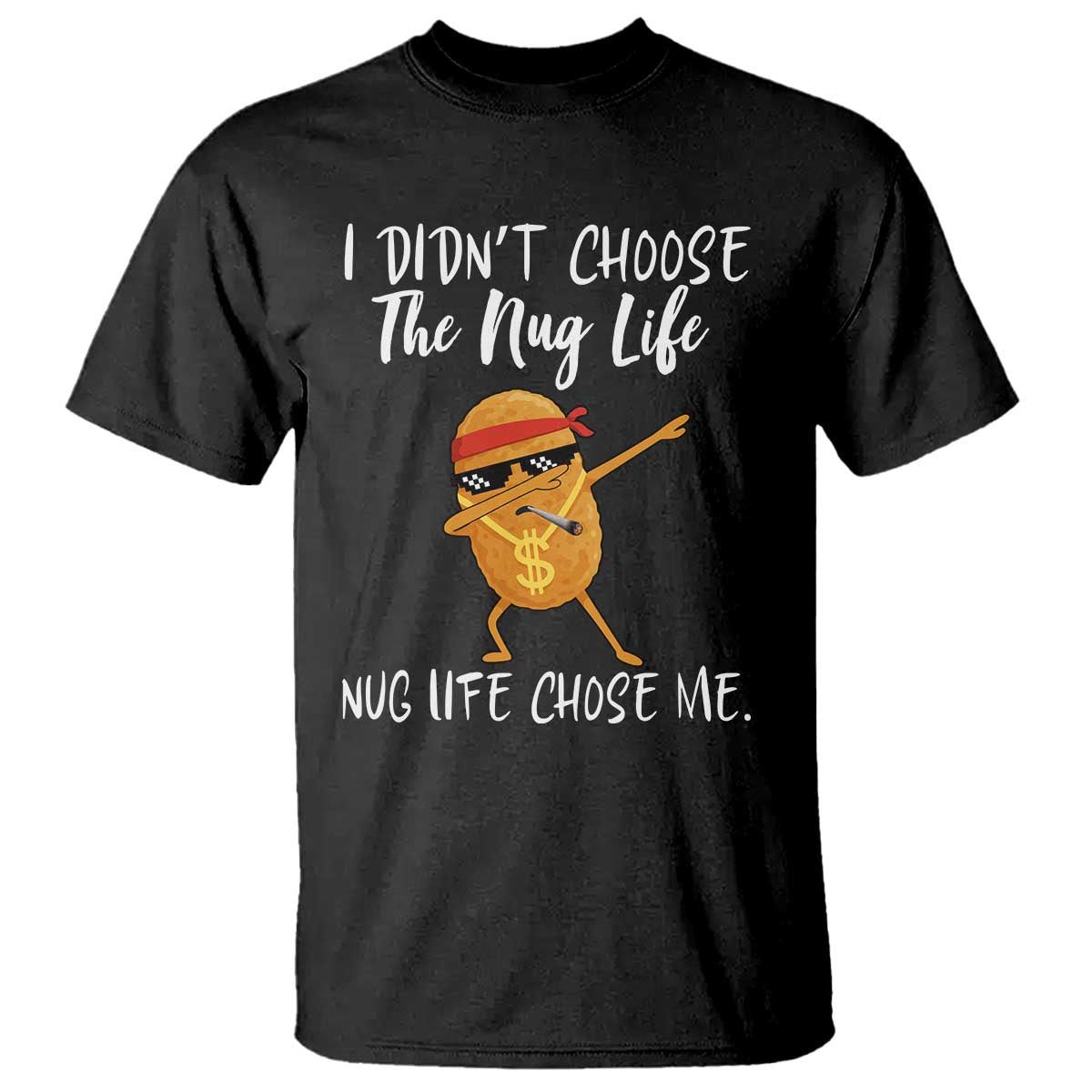 Funny Chicken Nug Life T Shirt The Nug Life Chose Me - Wonder Print Shop