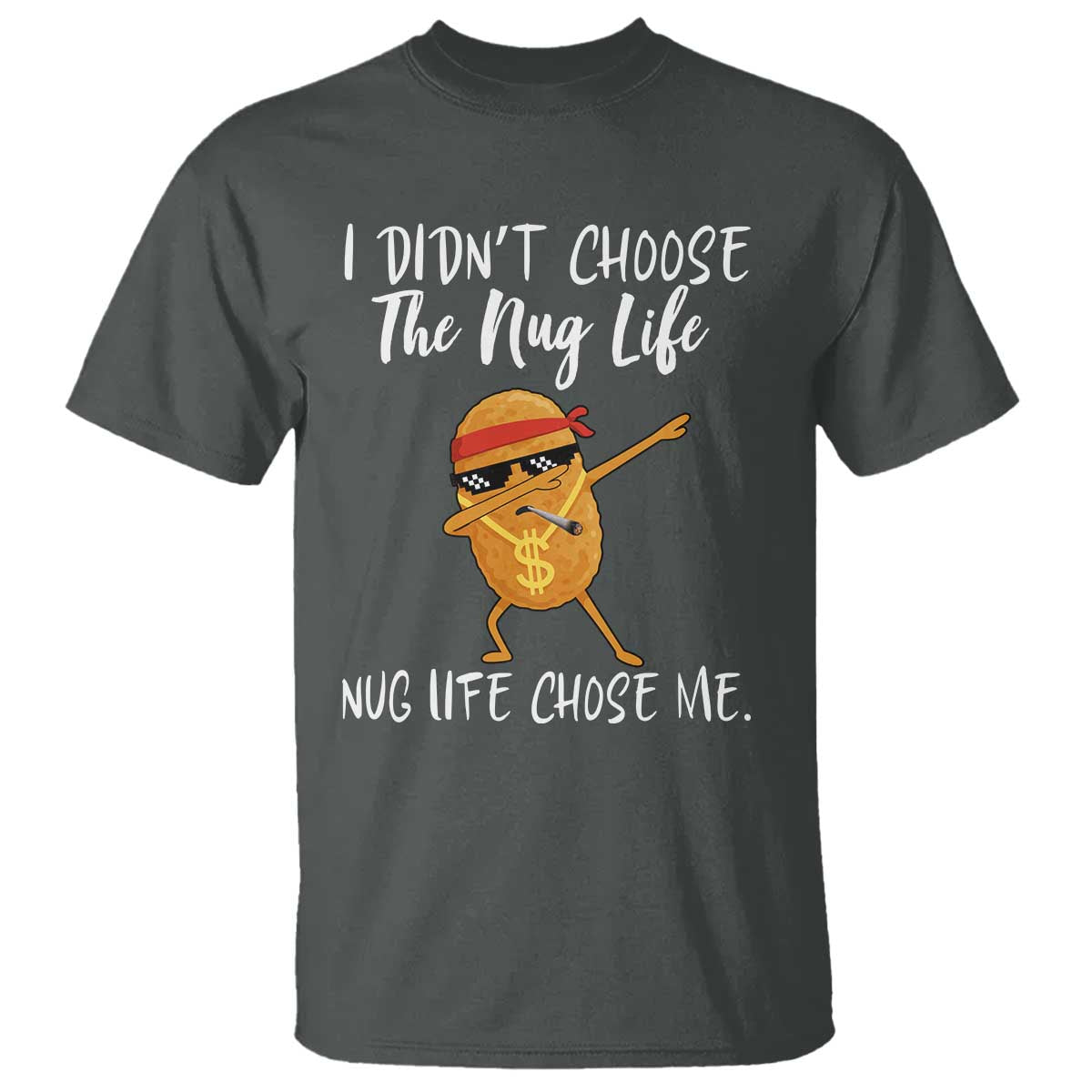 Funny Chicken Nug Life T Shirt The Nug Life Chose Me - Wonder Print Shop
