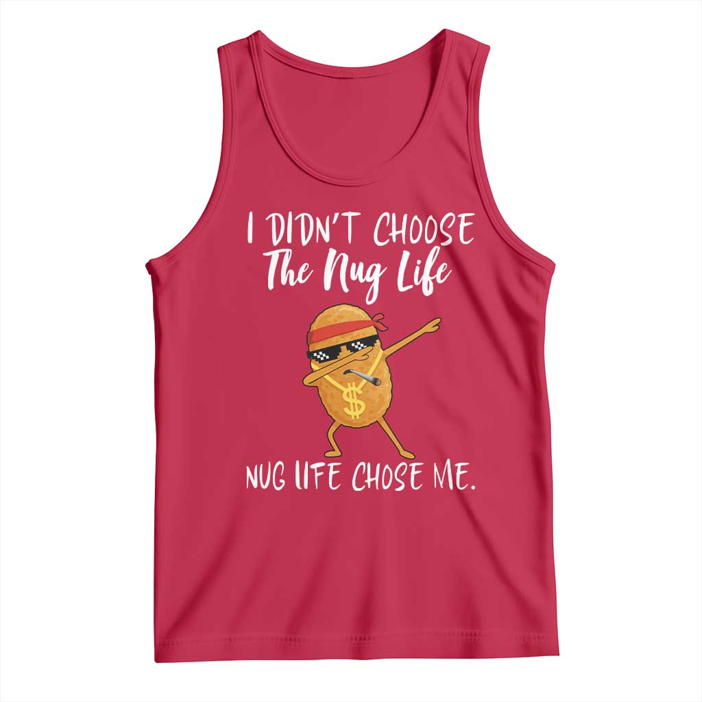 Funny Chicken Nug Life Tank Top The Nug Life Chose Me - Wonder Print Shop