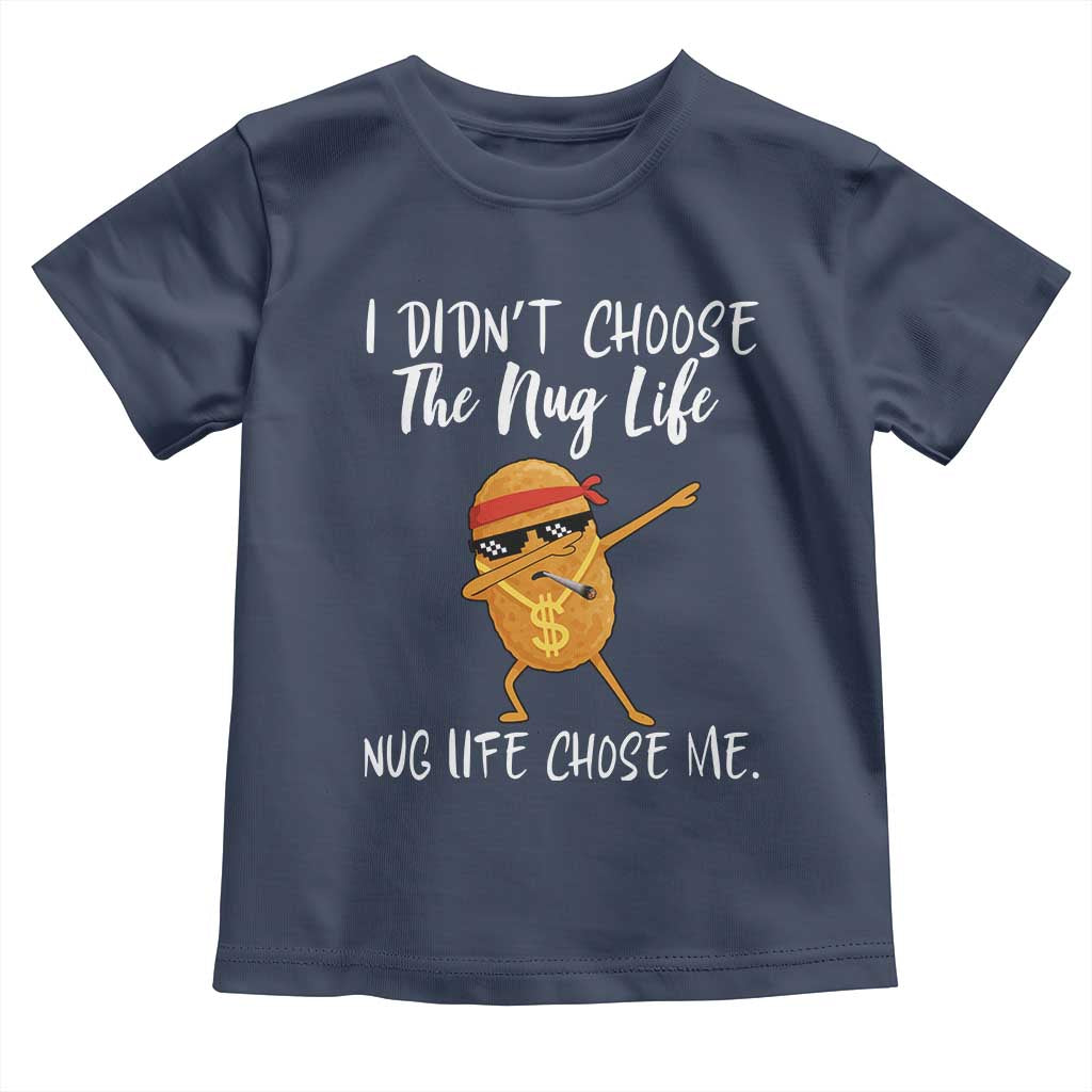 Funny Chicken Nug Life Toddler T Shirt The Nug Life Chose Me - Wonder Print Shop