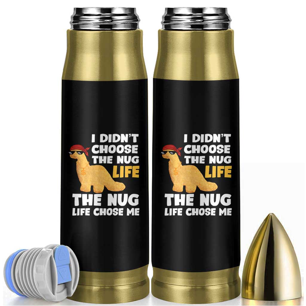 I Did Not Choose The Nug Life Bullet Tumbler Chicken Nugget Lover Gifts
