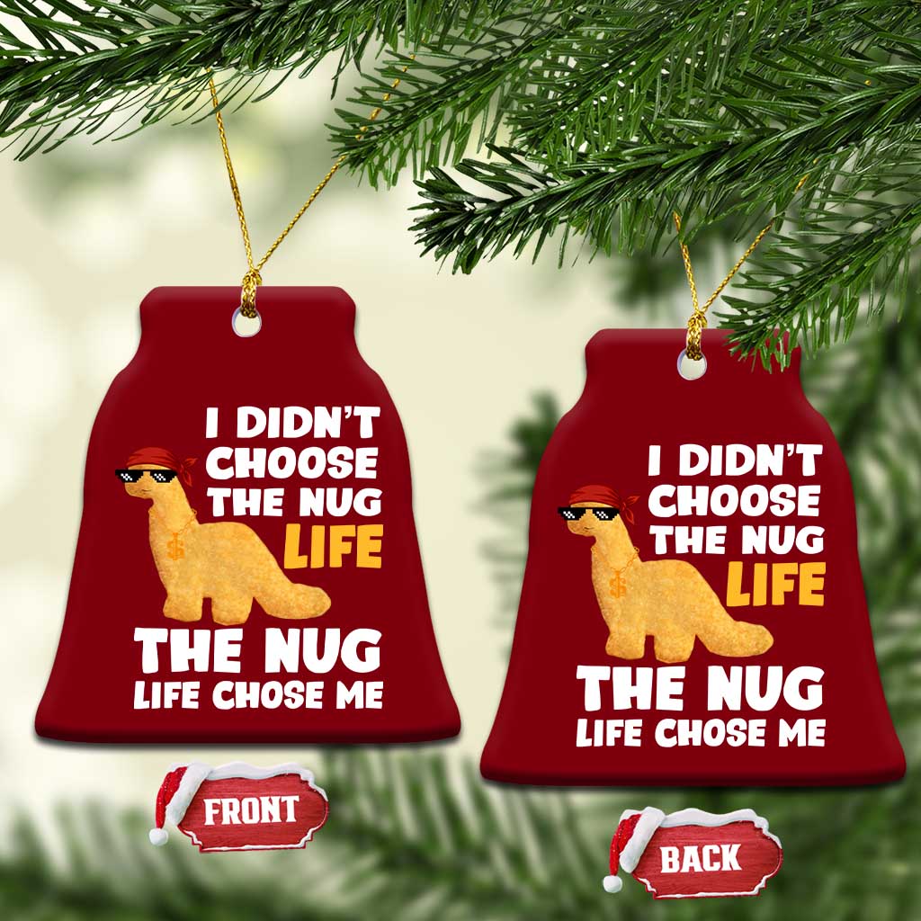 I Did Not Choose The Nug Life Ceramic Ornament Chicken Nugget Lover Gifts - Wonder Print Shop