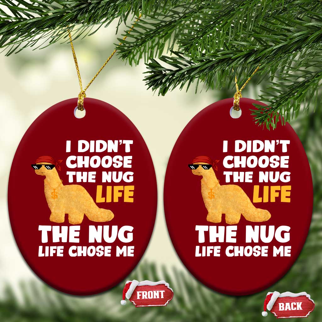 I Did Not Choose The Nug Life Ceramic Ornament Chicken Nugget Lover Gifts - Wonder Print Shop