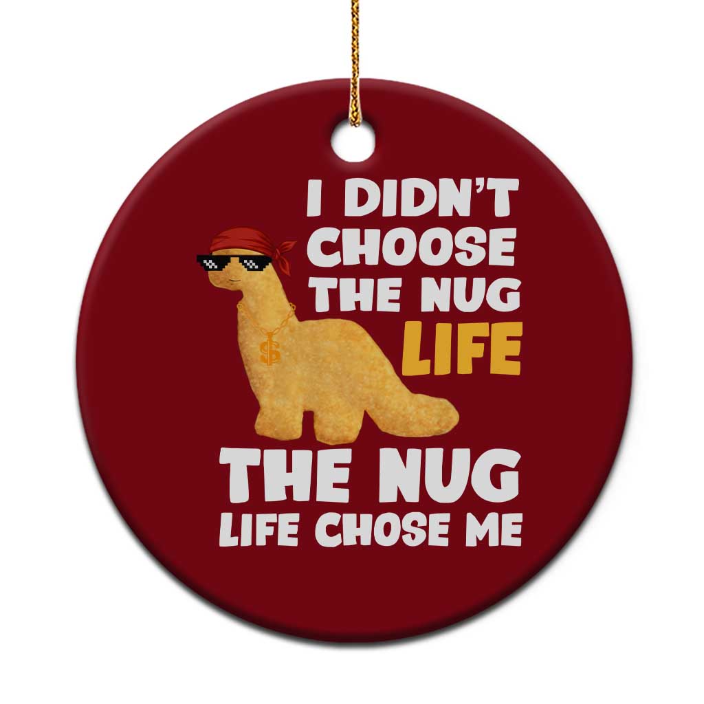 I Did Not Choose The Nug Life Ceramic Ornament Chicken Nugget Lover Gifts - Wonder Print Shop