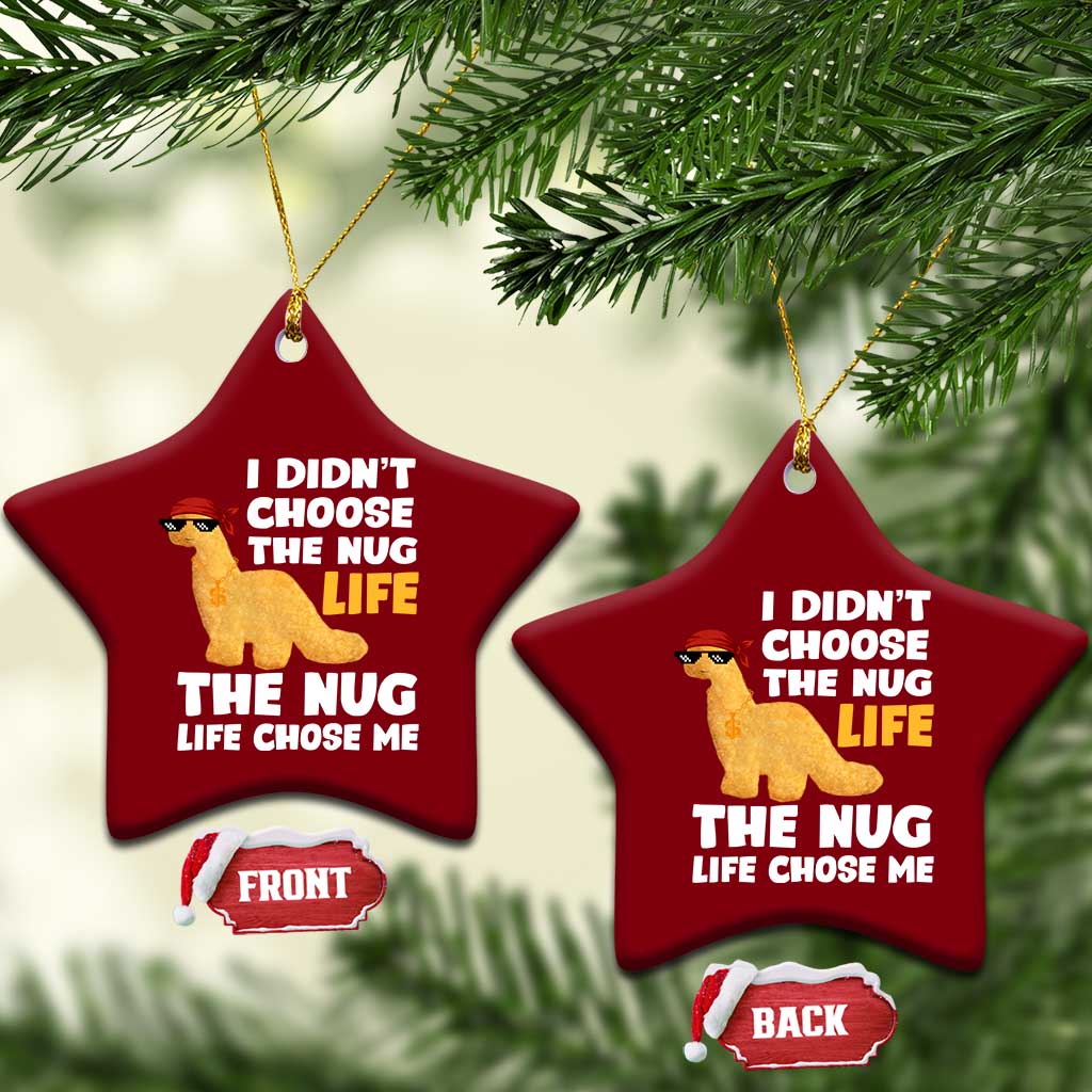 I Did Not Choose The Nug Life Ceramic Ornament Chicken Nugget Lover Gifts - Wonder Print Shop