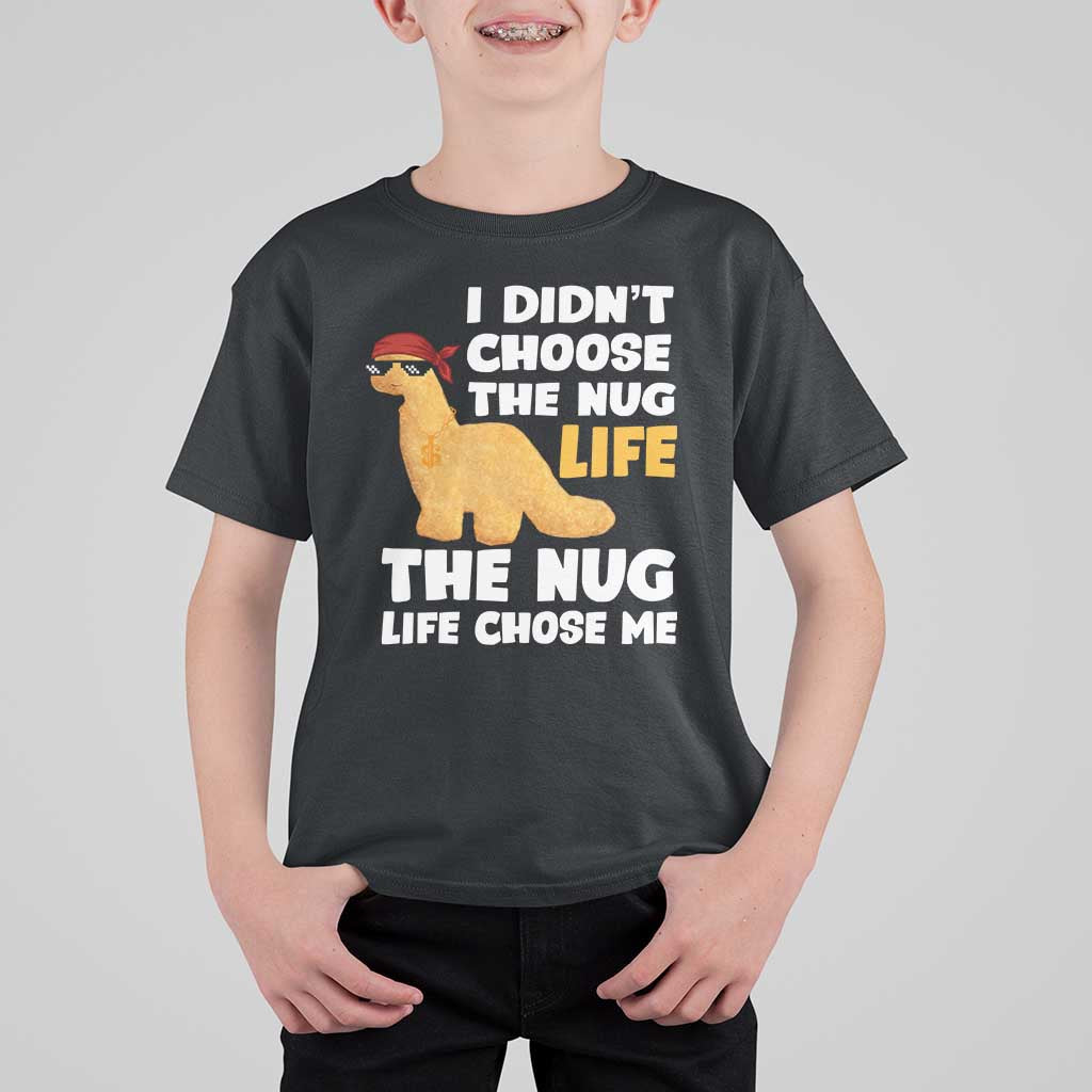 I Did Not Choose The Nug Life T Shirt For Kid Chicken Nugget Lover Gifts - Wonder Print Shop