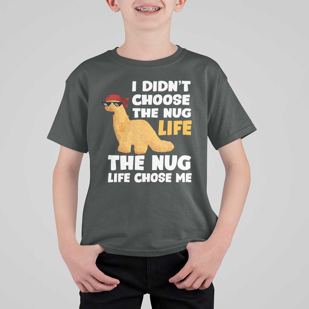 I Did Not Choose The Nug Life T Shirt For Kid Chicken Nugget Lover Gifts - Wonder Print Shop