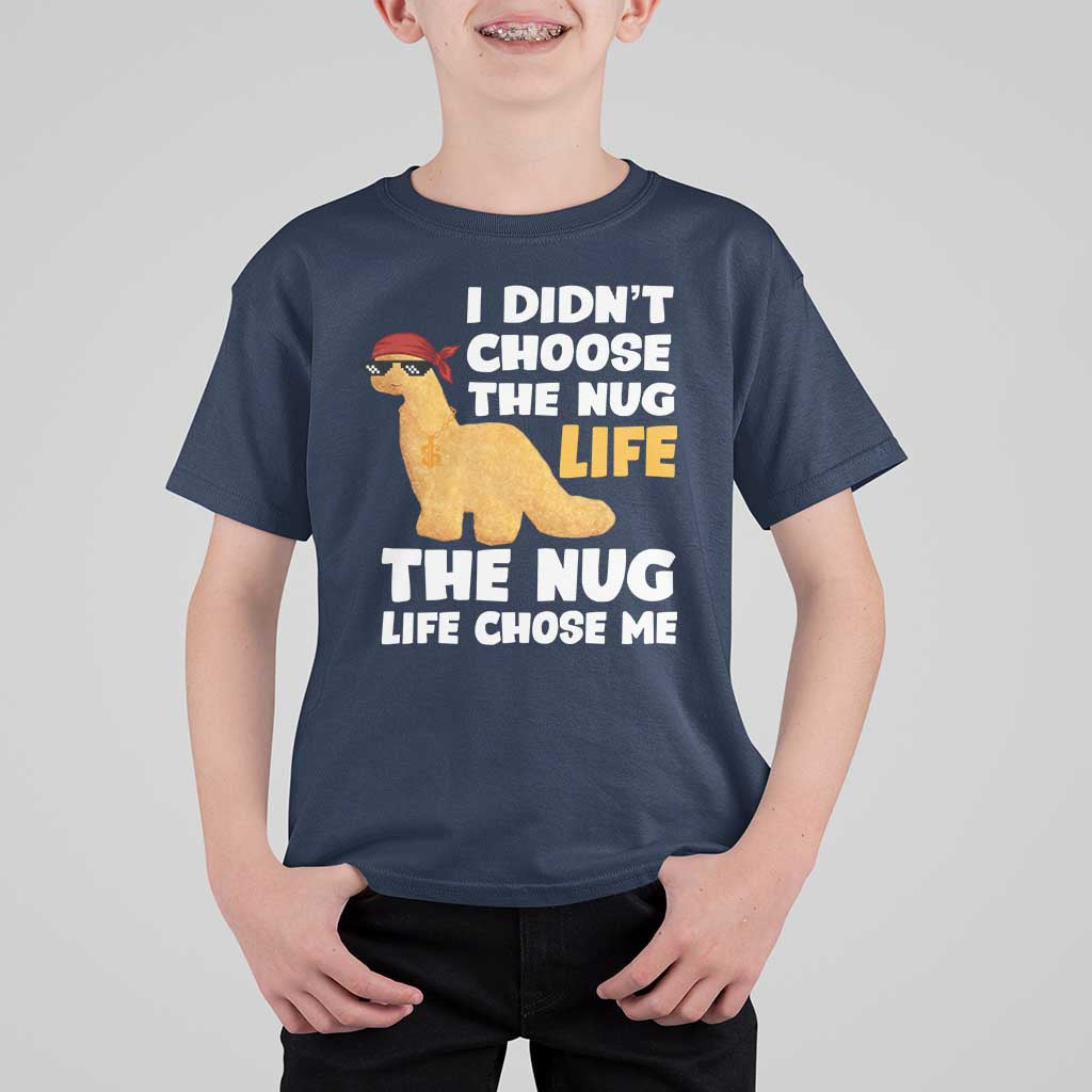 I Did Not Choose The Nug Life T Shirt For Kid Chicken Nugget Lover Gifts - Wonder Print Shop