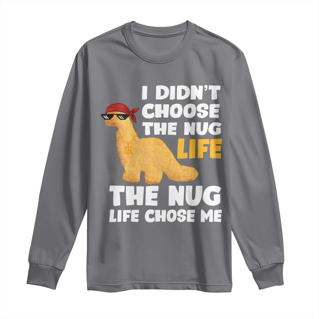 I Did Not Choose The Nug Life Long Sleeve Shirt Chicken Nugget Lover Gifts - Wonder Print Shop