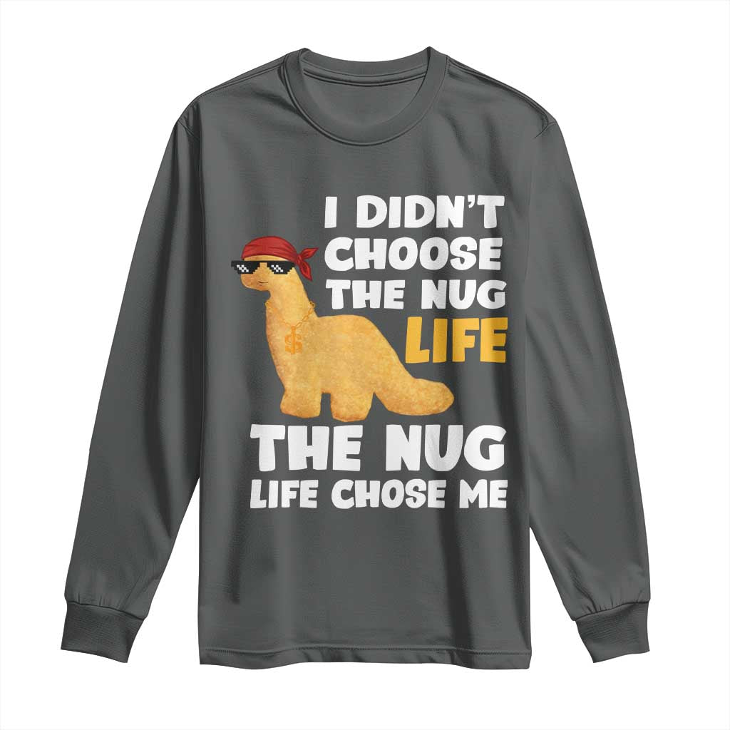 I Did Not Choose The Nug Life Long Sleeve Shirt Chicken Nugget Lover Gifts - Wonder Print Shop