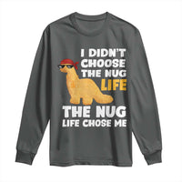 I Did Not Choose The Nug Life Long Sleeve Shirt Chicken Nugget Lover Gifts - Wonder Print Shop
