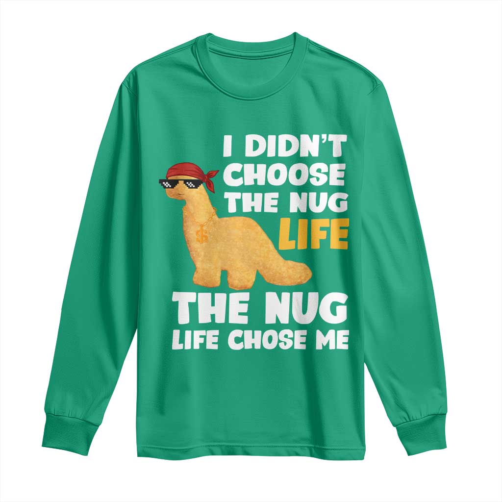 I Did Not Choose The Nug Life Long Sleeve Shirt Chicken Nugget Lover Gifts - Wonder Print Shop