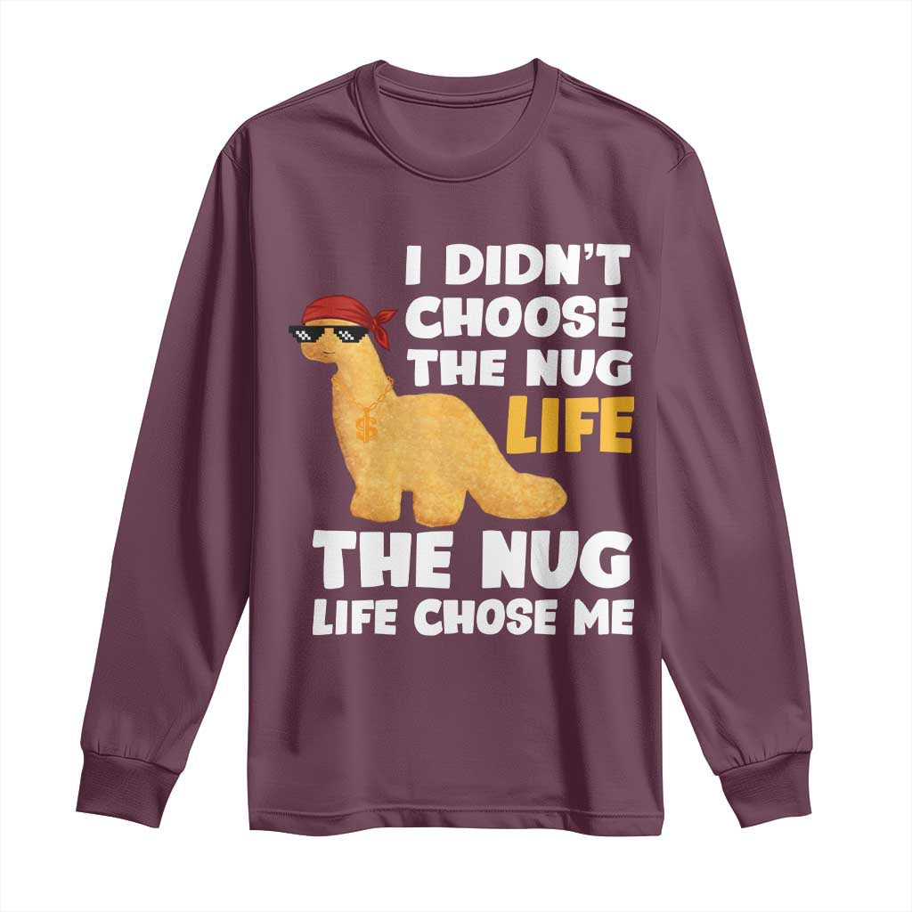 I Did Not Choose The Nug Life Long Sleeve Shirt Chicken Nugget Lover Gifts - Wonder Print Shop
