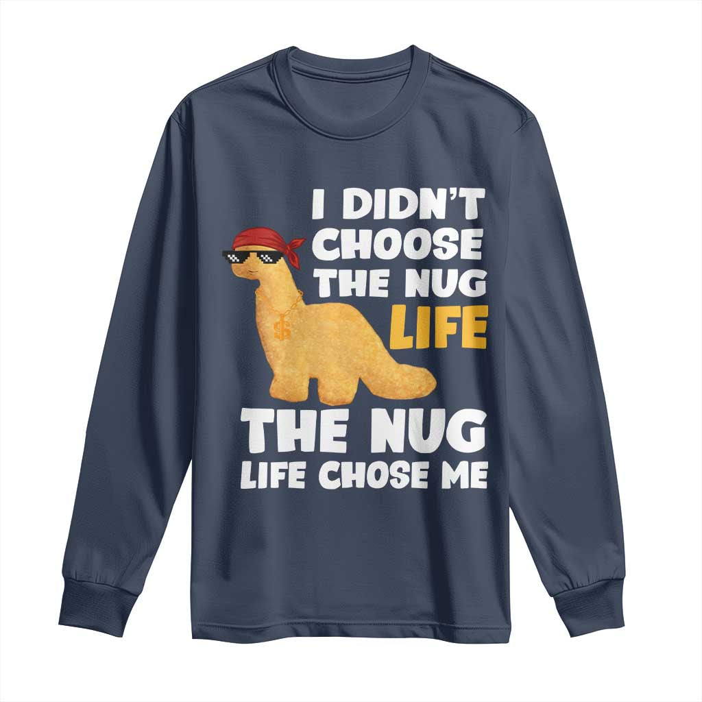 I Did Not Choose The Nug Life Long Sleeve Shirt Chicken Nugget Lover Gifts - Wonder Print Shop