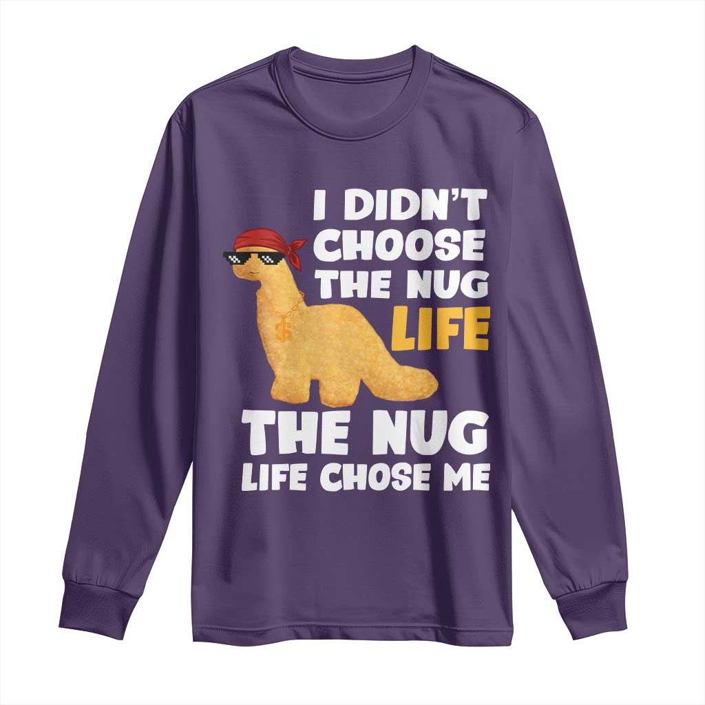 I Did Not Choose The Nug Life Long Sleeve Shirt Chicken Nugget Lover Gifts - Wonder Print Shop