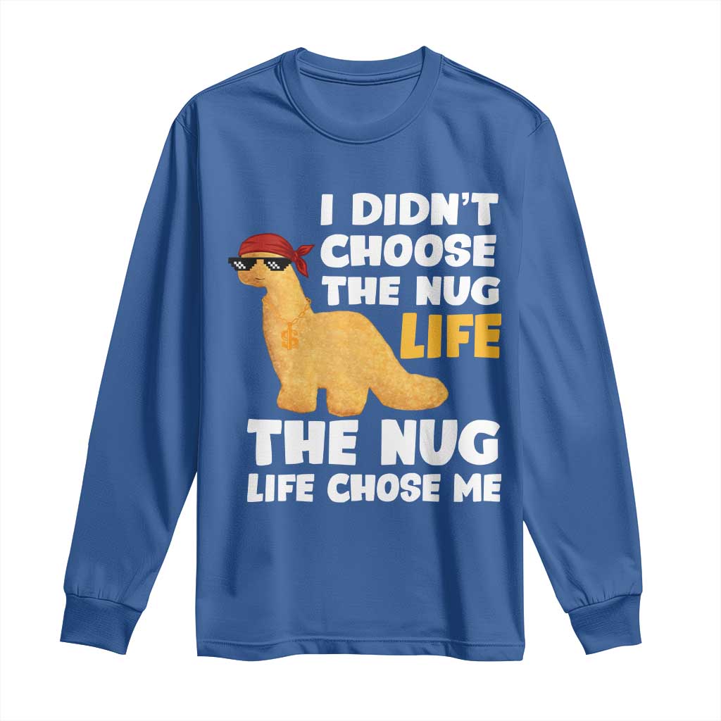 I Did Not Choose The Nug Life Long Sleeve Shirt Chicken Nugget Lover Gifts - Wonder Print Shop