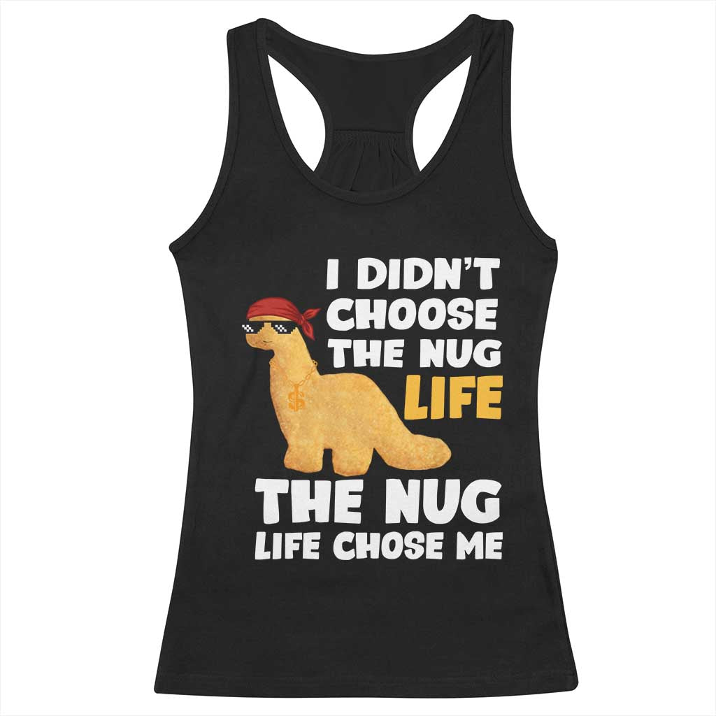 I Did Not Choose The Nug Life Racerback Tank Top Chicken Nugget Lover Gifts - Wonder Print Shop