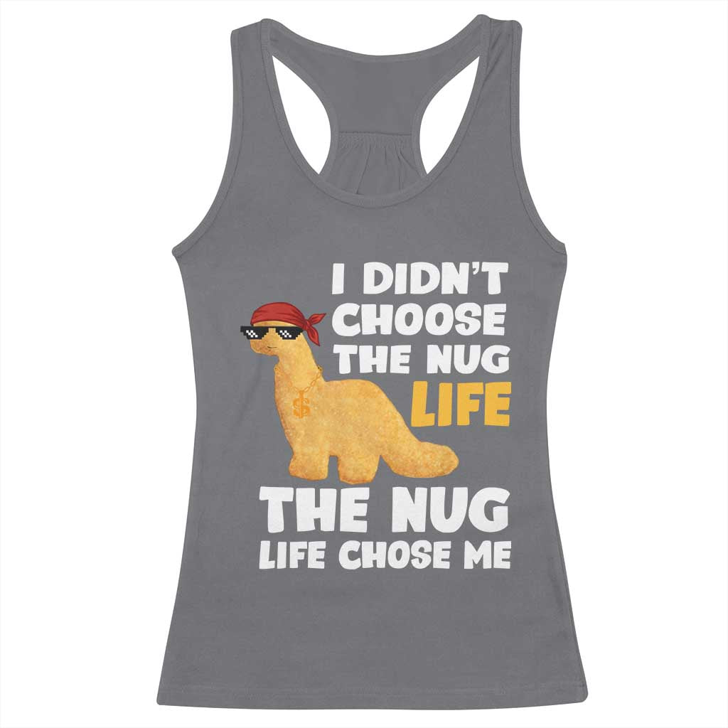 I Did Not Choose The Nug Life Racerback Tank Top Chicken Nugget Lover Gifts - Wonder Print Shop