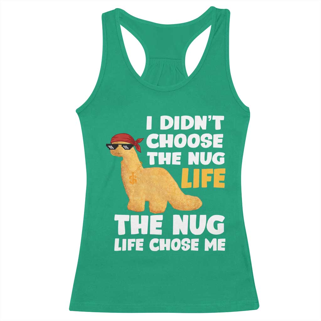 I Did Not Choose The Nug Life Racerback Tank Top Chicken Nugget Lover Gifts - Wonder Print Shop