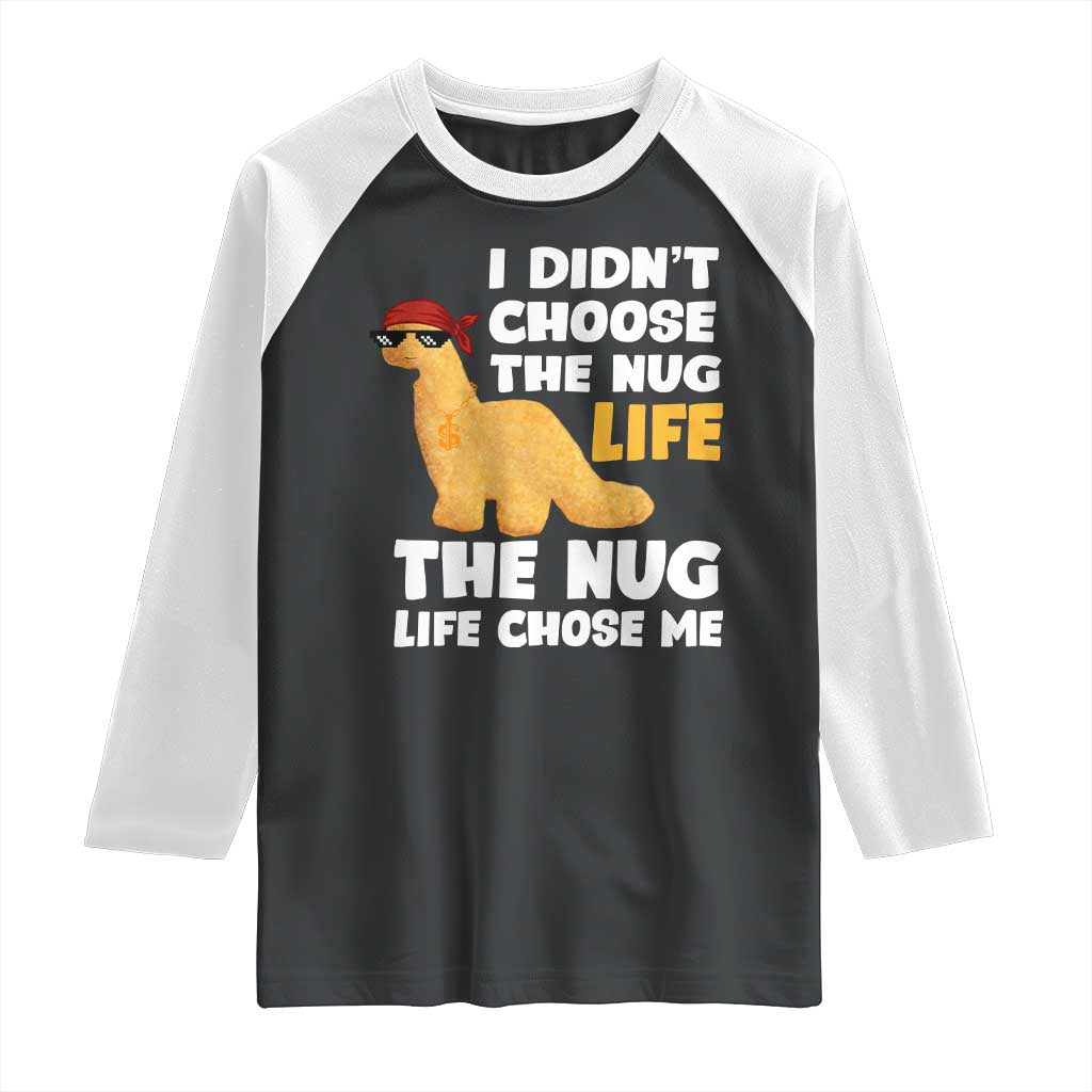 I Did Not Choose The Nug Life Raglan Shirt Chicken Nugget Lover Gifts - Wonder Print Shop