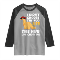I Did Not Choose The Nug Life Raglan Shirt Chicken Nugget Lover Gifts - Wonder Print Shop
