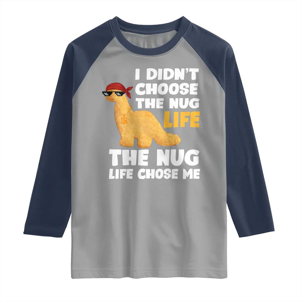 I Did Not Choose The Nug Life Raglan Shirt Chicken Nugget Lover Gifts - Wonder Print Shop