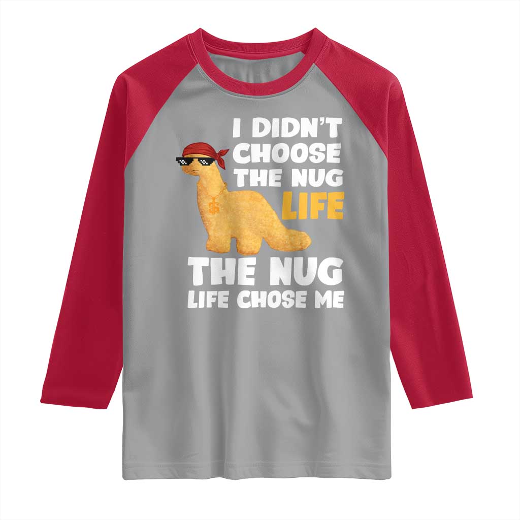 I Did Not Choose The Nug Life Raglan Shirt Chicken Nugget Lover Gifts - Wonder Print Shop