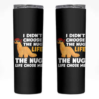 I Did Not Choose The Nug Life Skinny Tumbler Chicken Nugget Lover Gifts