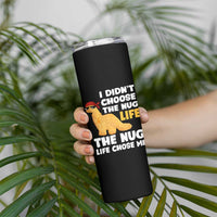 I Did Not Choose The Nug Life Skinny Tumbler Chicken Nugget Lover Gifts
