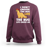 I Did Not Choose The Nug Life Sweatshirt Chicken Nugget Lover Gifts - Wonder Print Shop
