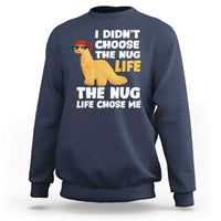 I Did Not Choose The Nug Life Sweatshirt Chicken Nugget Lover Gifts - Wonder Print Shop