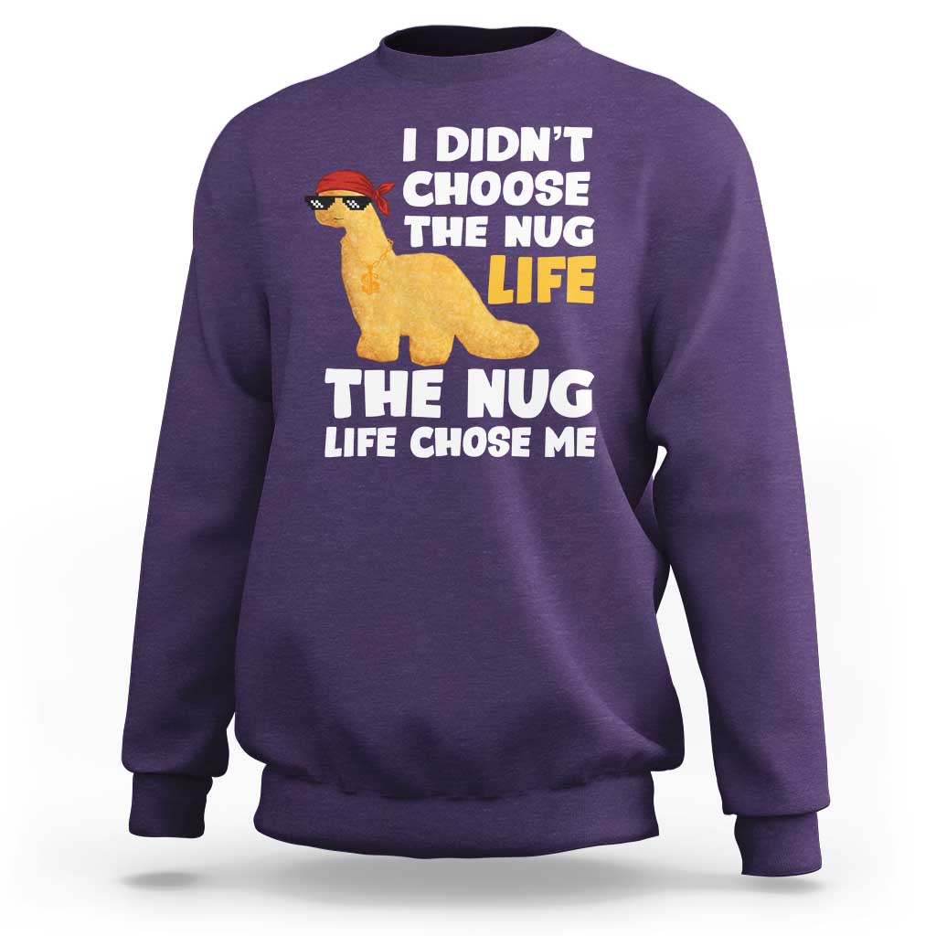 I Did Not Choose The Nug Life Sweatshirt Chicken Nugget Lover Gifts - Wonder Print Shop