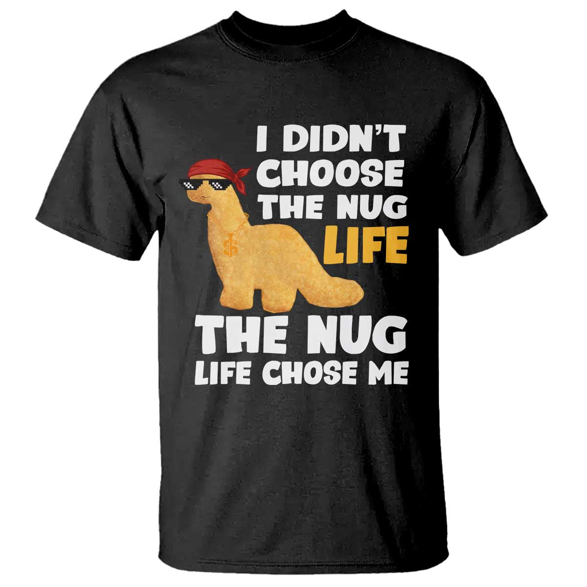 I Did Not Choose The Nug Life T Shirt Chicken Nugget Lover Gifts - Wonder Print Shop