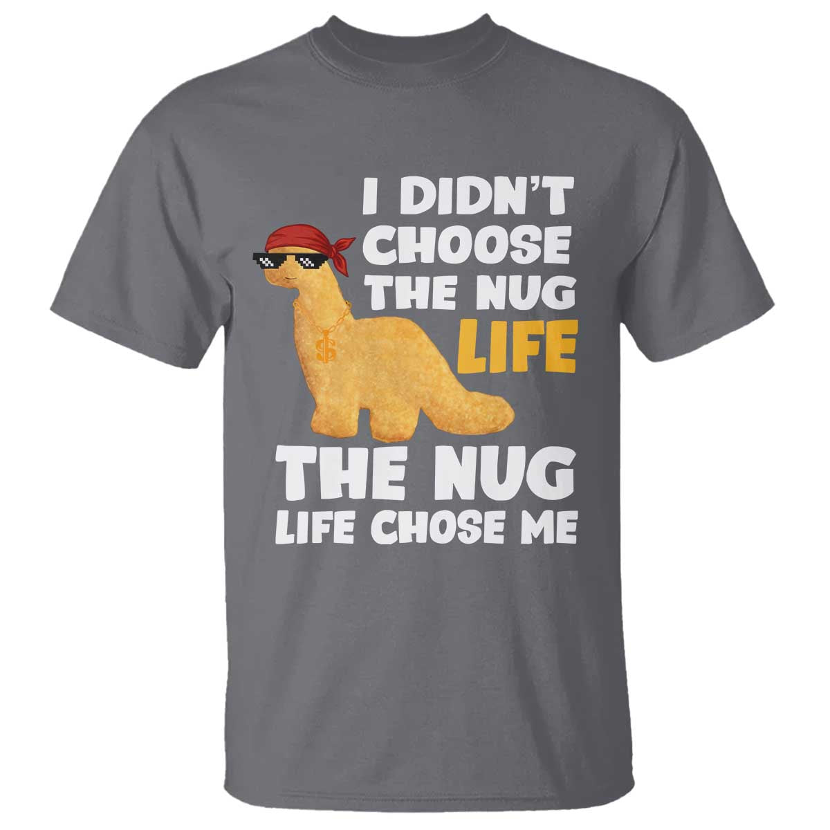 I Did Not Choose The Nug Life T Shirt Chicken Nugget Lover Gifts - Wonder Print Shop