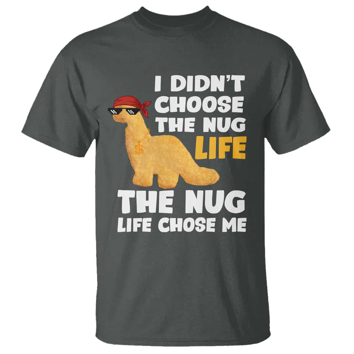 I Did Not Choose The Nug Life T Shirt Chicken Nugget Lover Gifts - Wonder Print Shop