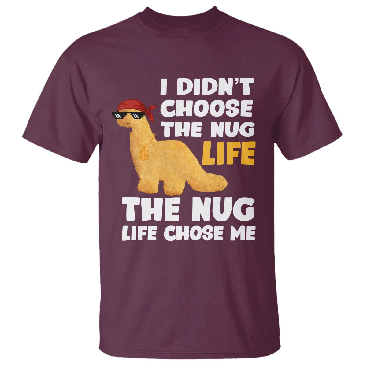 I Did Not Choose The Nug Life T Shirt Chicken Nugget Lover Gifts - Wonder Print Shop