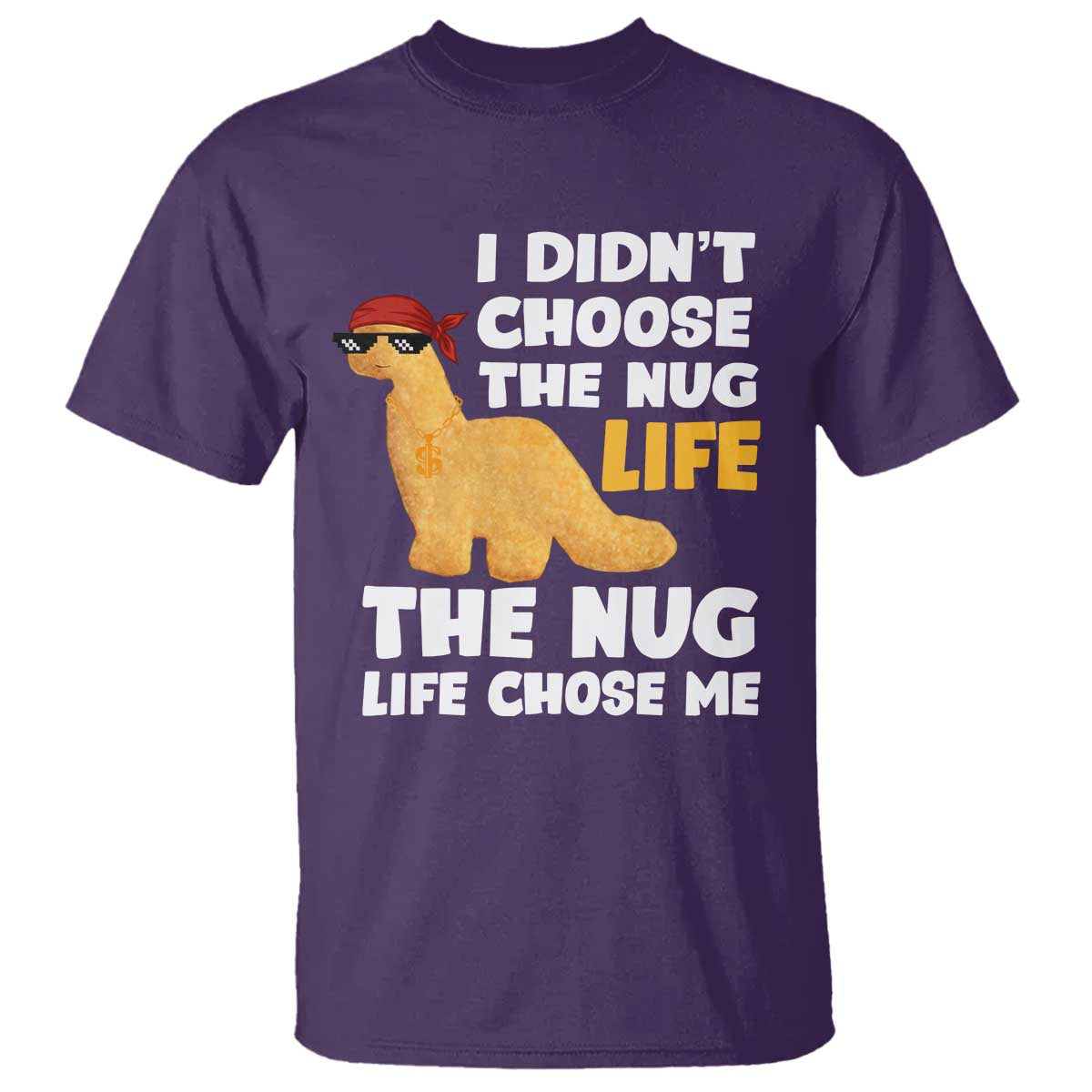 I Did Not Choose The Nug Life T Shirt Chicken Nugget Lover Gifts - Wonder Print Shop