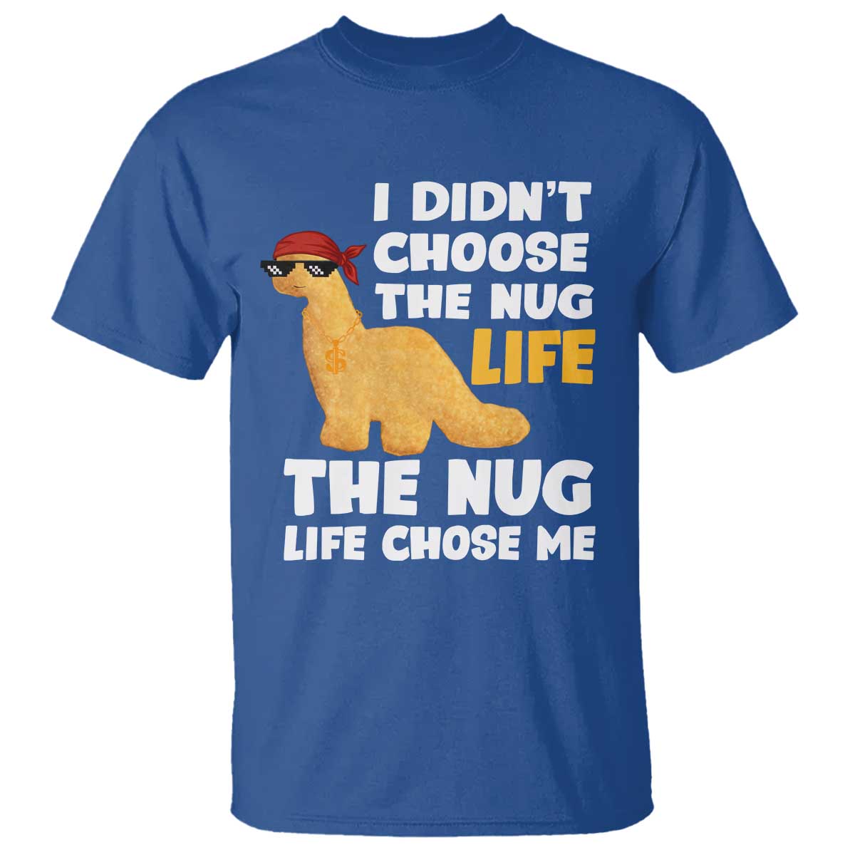 I Did Not Choose The Nug Life T Shirt Chicken Nugget Lover Gifts - Wonder Print Shop