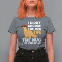 I Did Not Choose The Nug Life T Shirt For Women Chicken Nugget Lover Gifts - Wonder Print Shop