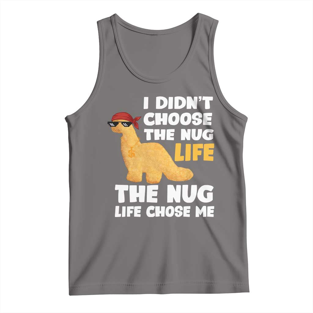 I Did Not Choose The Nug Life Tank Top Chicken Nugget Lover Gifts - Wonder Print Shop