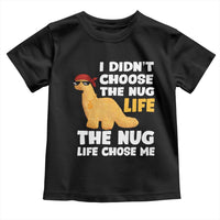 I Did Not Choose The Nug Life Toddler T Shirt Chicken Nugget Lover Gifts - Wonder Print Shop