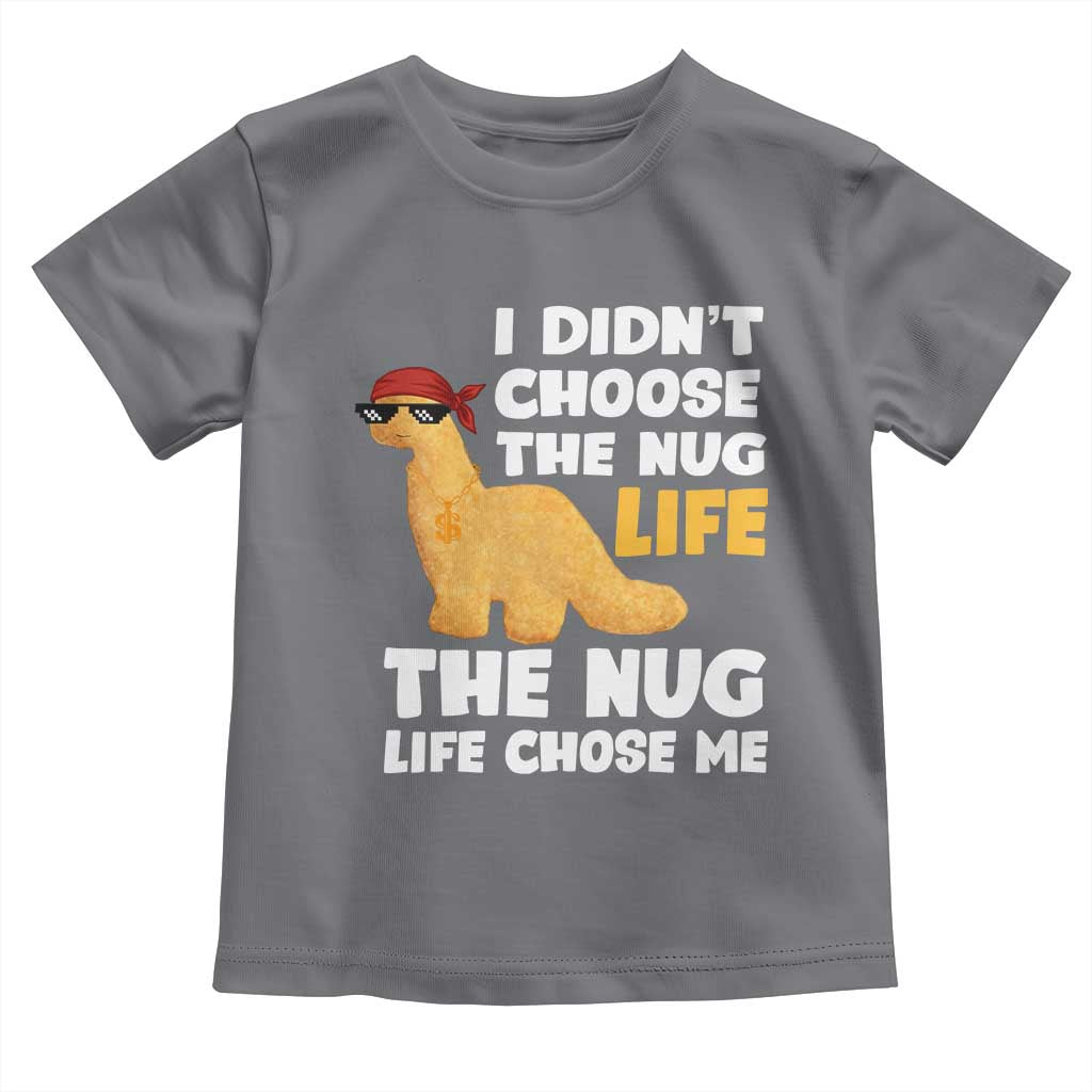I Did Not Choose The Nug Life Toddler T Shirt Chicken Nugget Lover Gifts - Wonder Print Shop