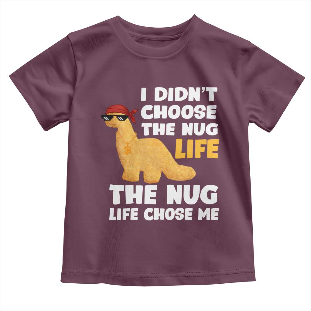 I Did Not Choose The Nug Life Toddler T Shirt Chicken Nugget Lover Gifts - Wonder Print Shop