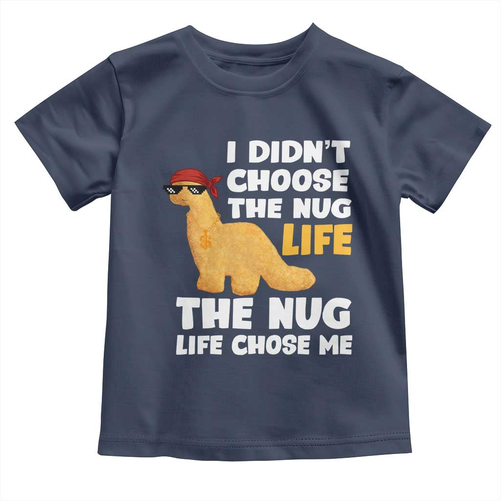 I Did Not Choose The Nug Life Toddler T Shirt Chicken Nugget Lover Gifts - Wonder Print Shop