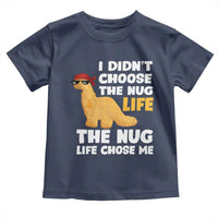 I Did Not Choose The Nug Life Toddler T Shirt Chicken Nugget Lover Gifts - Wonder Print Shop