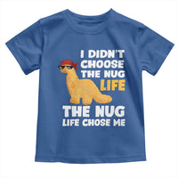 I Did Not Choose The Nug Life Toddler T Shirt Chicken Nugget Lover Gifts - Wonder Print Shop