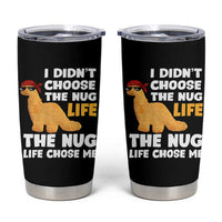 I Did Not Choose The Nug Life Tumbler Cup Chicken Nugget Lover Gifts
