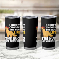 I Did Not Choose The Nug Life Tumbler Cup Chicken Nugget Lover Gifts