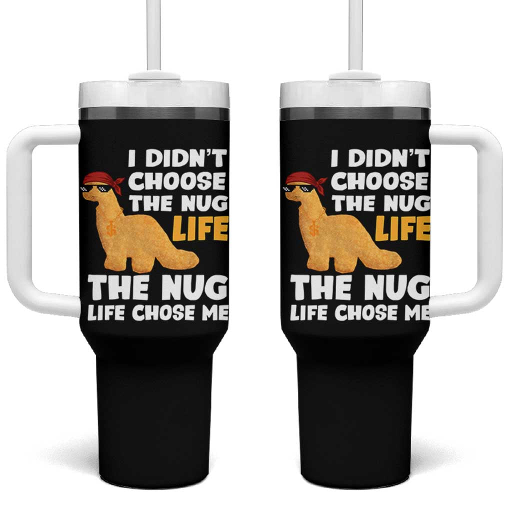 I Did Not Choose The Nug Life Tumbler With Handle Chicken Nugget Lover Gifts